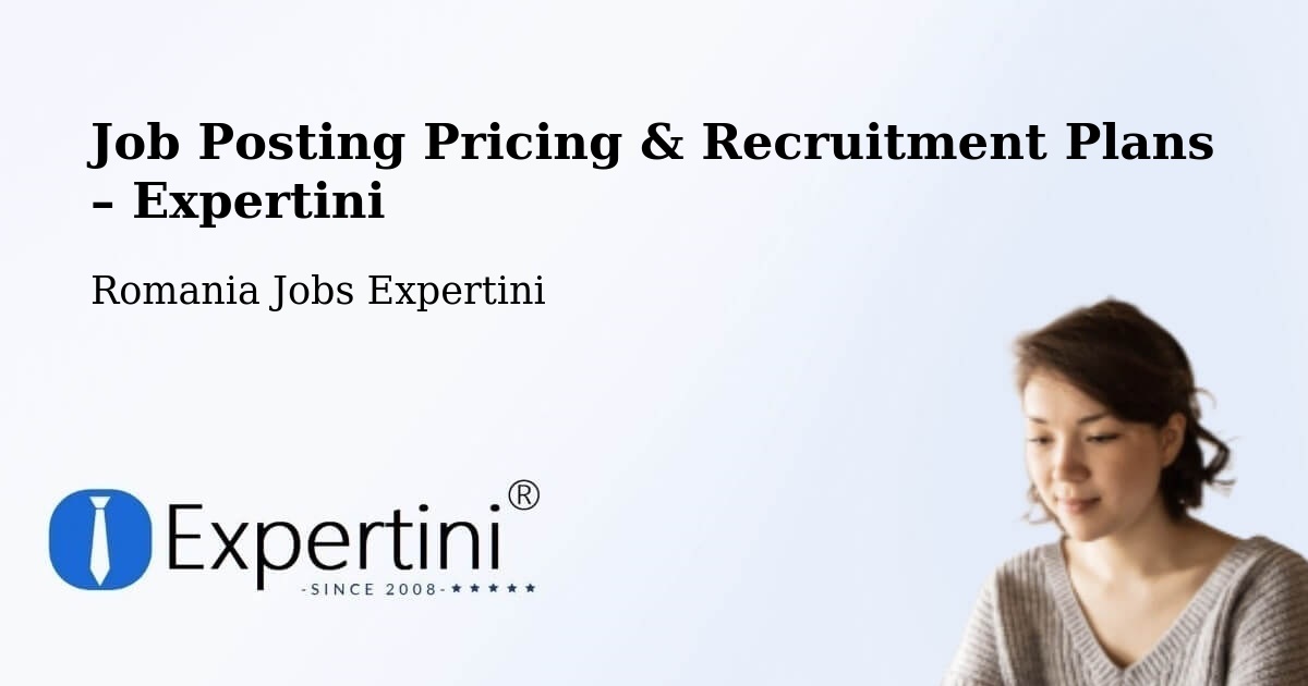 Job Posting Pricing & Recruitment Plans – Comuna Cerna - Comuna Cerna, Romania Jobs Expertini